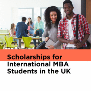 Scholarships for International MBA Students in the UK